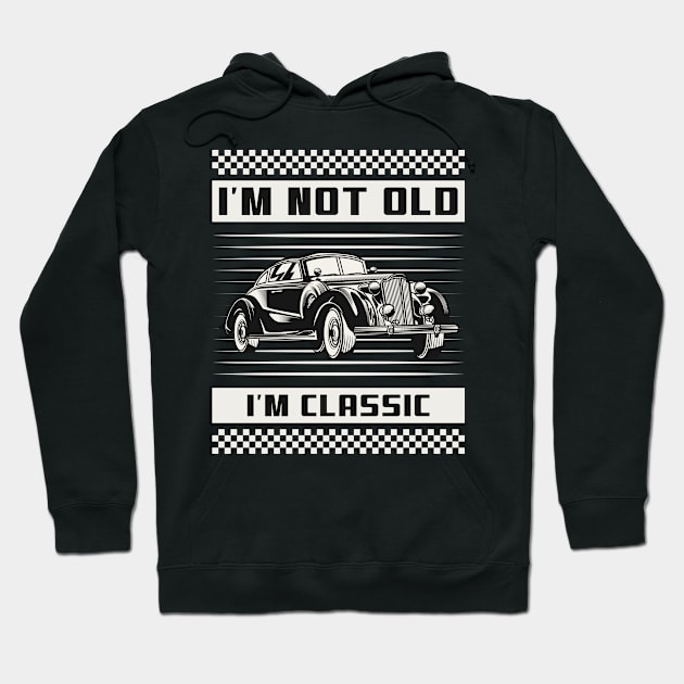 I'm Not Old I'm Classic | Vintage Car Vibe Hoodie by niclothing